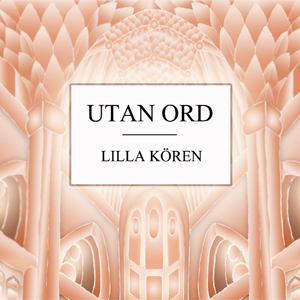 Lilla Kören - Utan Ord CD omslag. Klicka för större version.