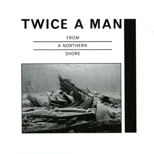Twice a man - From a Northern Shore omslag. Klicka för större version.