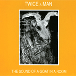 Twice a man - The Sound of a Goat in a Room CD
